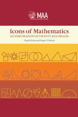 Icons of Mathematics: An Exploration of Twenty Key Images (Dolciani Mathematical Expositions)