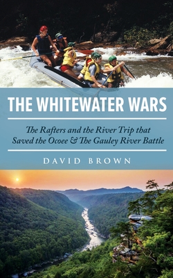 The Whitewater Wars: The Rafters and the River Trip that Saved the Ocoee and The Gauley River Battle Cover Image