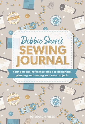 Debbie Shore's Sewing Journal: Your personal reference guide to designing, planning and sewing your own project s (Half Yard)