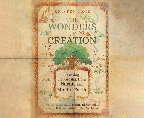 The Wonders of Creation: Learning Stewardship from Narnia and Middle-Earth (Hansen Lectureship) By Kristen Page, Kristen Page (Narrator) Cover Image