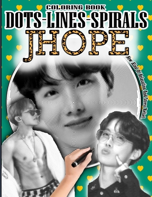 Jhope Dots Lines Spirals Coloring Book: Jeong Hoseok Coloring Book - Adults  & kids Relaxation Stress Relief - Famous Kpop Rapper & Danser jhope Colori  (Paperback)