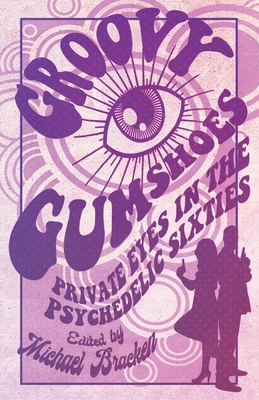Groovy Gumshoes: Private Eyes in the Psychedelic Sixties By Michael Bracken (Editor) Cover Image