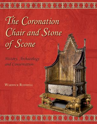 The Coronation Chair and Stone of Scone: History, Archaeology and Conservation (Westminster Abbey Occasional Papers #2) Cover Image