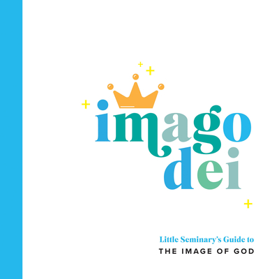 Imago Dei: Little Seminary's Guide to the Image of God By Ryan McKenzie Cover Image
