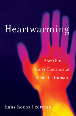 Heartwarming: How Our Inner Thermostat Made Us Human By Hans Rocha IJzerman Cover Image