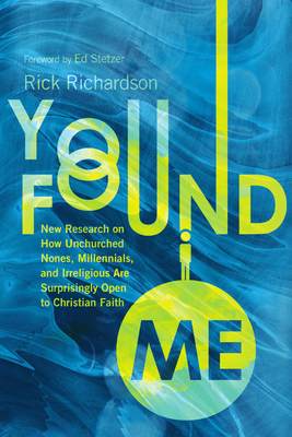 You Found Me: New Research on How Unchurched Nones, Millennials, and Irreligious Are Surprisingly Open to Christian Faith Cover Image