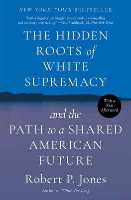 The Hidden Roots of White Supremacy: and the Path to a Shared American Future