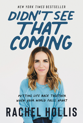Didn't See That Coming: Putting Life Back Together When Your World Falls Apart By Rachel Hollis Cover Image