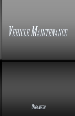 Car Maintenance Organizer: Vehicle Maintenance And Repair Log Cover Image