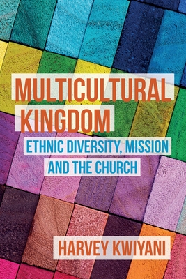 Multicultural Kingdom: Ethnic Diversity, Mission and the Church By Harvey C. Kwiyani Cover Image
