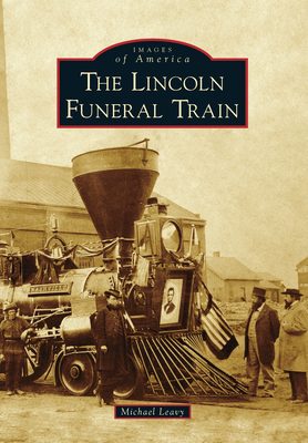 The Lincoln Funeral Train (Images of America)