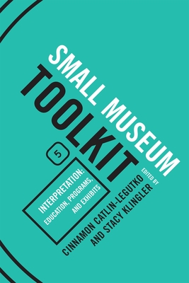 Interpretation: Education, Programs, and Exhibits: Small Museum Toolkit, Book Five Cover Image