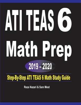 ATI TEAS 6 Math Prep 2019 - 2020: Step-By-Step ATI TEAS 6 Math Study Guide Cover Image