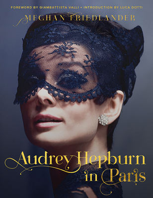 Audrey Hepburn in Paris By Meghan Friedlander, Luca Dotti Cover Image