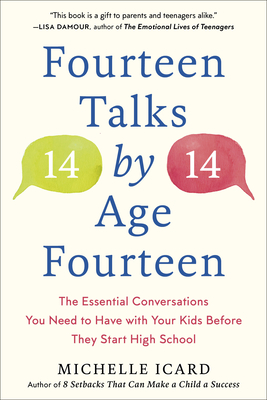 Fourteen Talks by Age Fourteen: The Essential Conversations You Need to Have with Your Kids Before They Start High School By Michelle Icard Cover Image