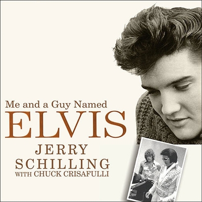 Me and a Guy Named Elvis Lib/E: My Lifelong Friendship with Elvis Presley By Jerry Schilling, Chuck Crisafulli, William Dufris (Read by) Cover Image