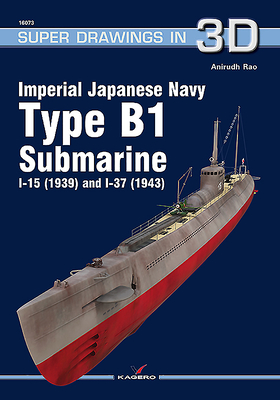 Imperial Japanese Navy Type B1 Submarine I-15 (1939) and I-37 (1943) (Super Drawings in 3D #1607)