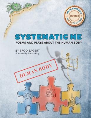 Systematic Me: Poems and Plays About The Human Body (Brod Bagert's Heart of Science #2)