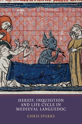 Heresy, Inquisition and Life Cycle in Medieval Languedoc (Heresy and Inquisition in the Middle Ages #3)