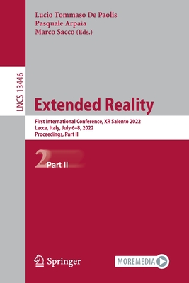 Extended Reality: First International Conference, XR Salento 2022, Lecce, Italy, July 6-8, 2022, Proceedings, Part II By Lucio Tommaso De Paolis (Editor), Pasquale Arpaia (Editor), Marco Sacco (Editor) Cover Image