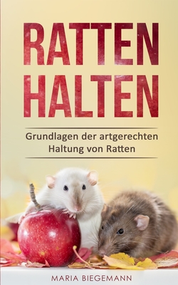 Ratten halten: Grundlagen der artgerechten Haltung von Ratten By Maria Biegemann Cover Image