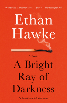 A Bright Ray of Darkness: A novel (Vintage Contemporaries) By Ethan Hawke Cover Image