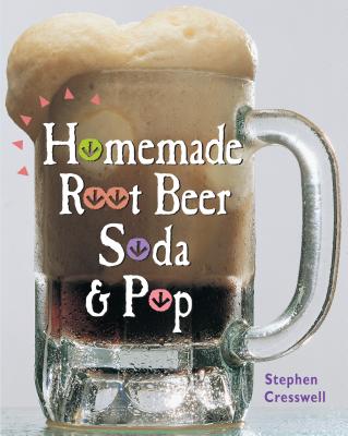 Homemade Root Beer, Soda & Pop By Stephen Cresswell Cover Image