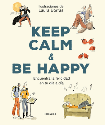 Keep Calm & Be Happy: Encuentra la felicidad en tu día a día (Libro amigo)