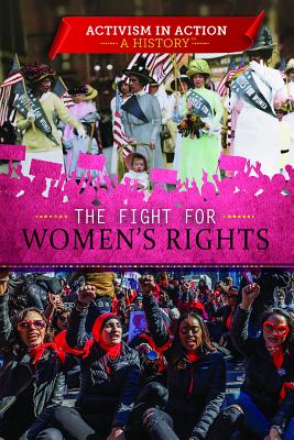 The Fight for Women's Rights (Activism in Action: A History)