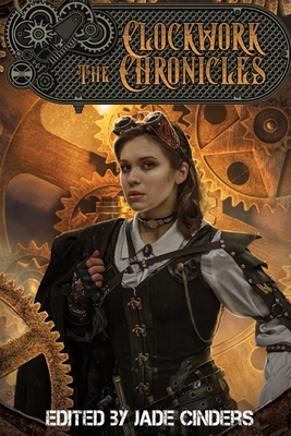 The Clockwork Chronicles By Jade Cinders (Editor) Cover Image