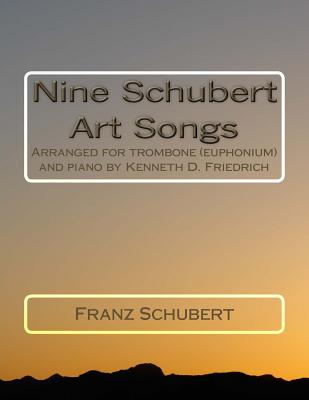 Nine Schubert Art Songs: Arranged for trombone (euphonium) and piano by Kenneth D. Friedrich Cover Image