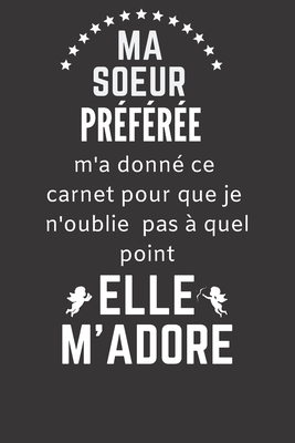 Ma Soeur Preferee M A Donne Ce Carnet Excellente Idee De Cadeau Assez Originale Pour Femme Citation Positive Demarquez Vous Avec Bienveillance Paperback Children S Book World