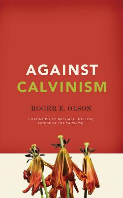 Against Calvinism By Roger E. Olson, Michael Horton (Foreword by), Maurice England (Read by) Cover Image