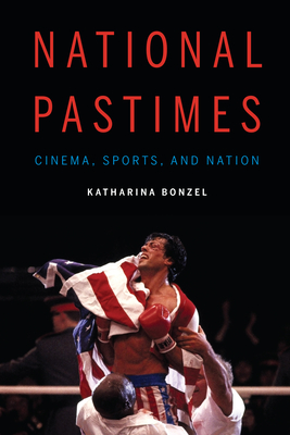 National Pastimes: Cinema, Sports, and Nation (Sports, Media, and Society) Cover Image