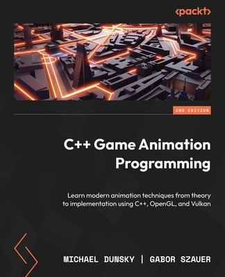 C++ Game Animation Programming - Second Edition: Learn modern animation techniques from theory to implementation using C++, OpenGL, and Vulkan By Michael Dunsky, Gabor Szauer Cover Image