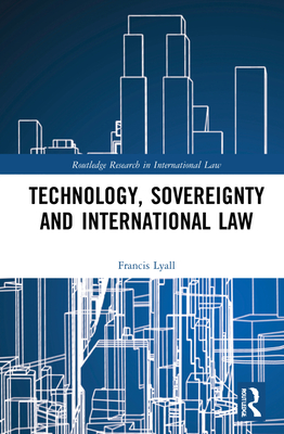 Technology, Sovereignty and International Law (Routledge Research in International Law) Cover Image