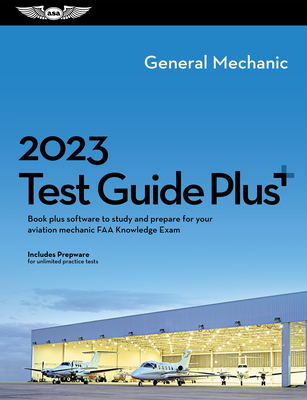 2023 General Mechanic Test Guide Plus: Book Plus Software to Study and Prepare for Your Aviation Mechanic FAA Knowledge Exam Cover Image
