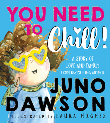 You Need to Chill! By Juno Dawson, Laura Hughes (Illustrator) Cover Image