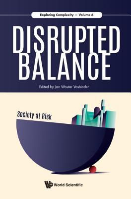 Disrupted Balance - Society at Risk (Exploring Complexity #6) By Jan Wouter Vasbinder (Editor) Cover Image