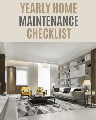 Yearly Home Maintenance Check List: : Yearly Home Maintenance For Homeowners Investors HVAC Yard Inventory Rental Properties Home Repair Schedule Cover Image