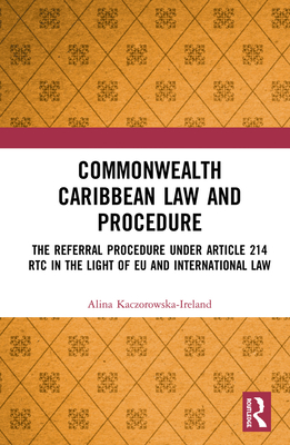 Commonwealth Caribbean Law and Procedure: The Referral Procedure under Article 214 RTC in the Light of EU and International Law Cover Image