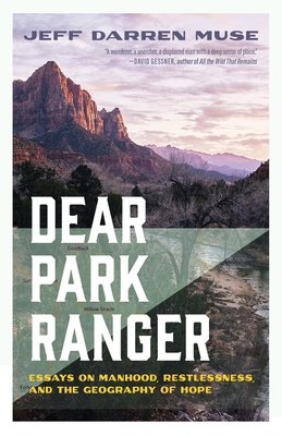 Dear Park Ranger: Essays on Manhood, Restlessness, and the Geography of Hope By Jeff Darren Muse Cover Image