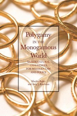 Polygamy in the Monogamous World: Multicultural Challenges for Western Law and Policy By Martha Bailey, Amy Kaufman Cover Image
