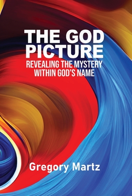 The God Picture: Revealing the Mystery within God's Name Cover Image