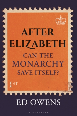 After Elizabeth: Can the Monarchy Save Itself? By Ed Owens Cover Image