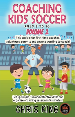 Coaching Kids Soccer - Ages 5 to 10 - Volume 1 Cover Image