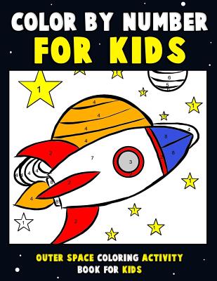 Color by Number for Kids: Outer Space Coloring Activity Book for Kids: Astronaut Traveling Through Space Coloring Book for Children and Toddlers By Annie Clemens Cover Image