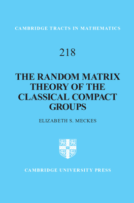 The Random Matrix Theory of the Classical Compact Groups (Cambridge Tracts in Mathematics #218) Cover Image