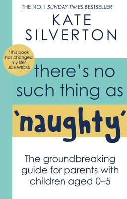 There's No Such Thing As 'Naughty': The groundbreaking guide for parents with children aged 0-5 By Kate Silverton Cover Image