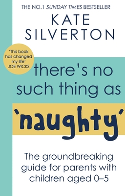 There's No Such Thing As 'Naughty': The groundbreaking guide for parents with children aged 0-5 Cover Image